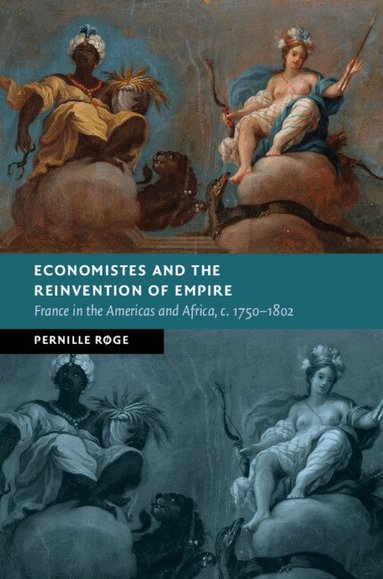 Pernille Røge - Economistes and the Reinvention of Empire, Inbunden