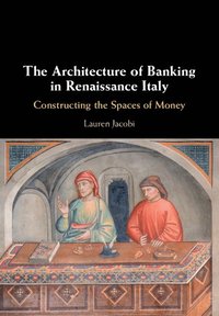 bokomslag The Architecture of Banking in Renaissance Italy