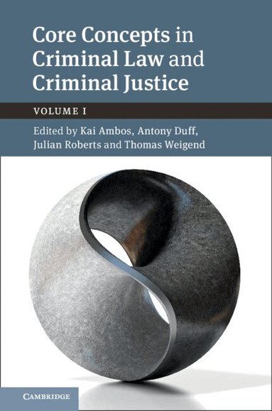 Kai Ambos, Antony Duff, Julian Roberts, Thomas Weigend, Alexander Heinze - Core Concepts in Criminal Law and Criminal Justice: Volume 1, Inbunden