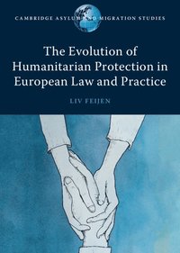 bokomslag The Evolution of Humanitarian Protection in European Law and Practice