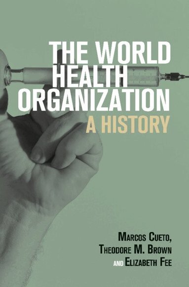 Marcos Cueto, Theodore M. Brown, Elizabeth Fee - The World Health Organization, Inbunden