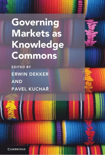 Erwin Dekker, Pavel Kucha&#345;, Pavel Kuchař, Pavel (King's College London) Kuchar, Pavel Kuchar, Pavel Kucha¿ - Governing Markets as Knowledge Commons, Inbunden