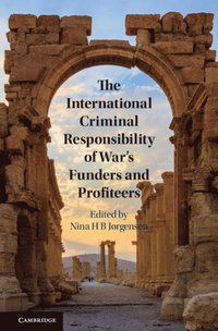 bokomslag The International Criminal Responsibility of War's Funders and Profiteers