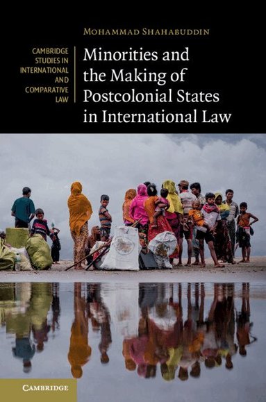Mohammad Shahabuddin - Minorities and the Making of Postcolonial States in International Law, Inbunden