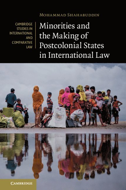 Mohammad Shahabuddin, Mohammad (University of Birmingham) Shahabuddin - Minorities and the Making of Postcolonial States in International Law, Inbunden