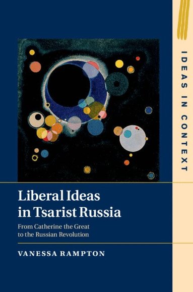 Vanessa Rampton - Liberal Ideas in Tsarist Russia, Inbunden