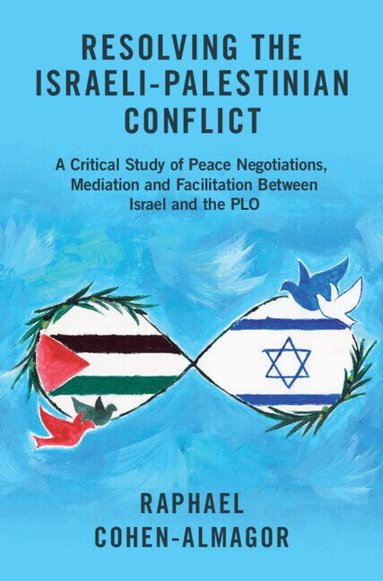 Raphael Cohen-Almagor - Resolving the Israeli-Palestinian Conflict, Inbunden