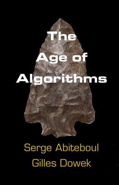 Serge Abiteboul, Gilles Dowek - The Age of Algorithms, Inbunden