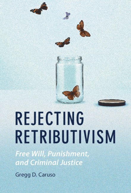 Rejecting Retributivism 1