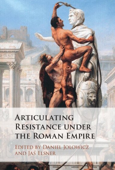 Daniel Jolowicz, Jaś Elsner - Articulating Resistance under the Roman Empire, Inbunden