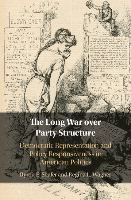 Byron E. Shafer, Regina L. Wagner - The Long War over Party Structure, Inbunden