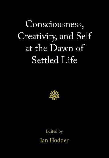 bokomslag Consciousness, Creativity, and Self at the Dawn of Settled Life