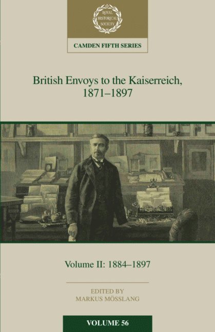 British Envoys to the Kaiserreich, 1871-1897: Volume 2, 1884-1897 1