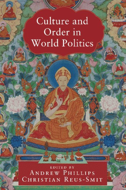 Andrew Phillips, Christian Reus-Smit, Andrew (University of Queensland) Phillips, Christian (University of Queensland) Reus-Smit - Culture and Order in World Politics, Inbunden