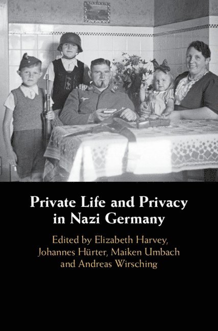 Elizabeth Harvey, Johannes Hürter, Maiken Umbach, Andreas Wirsching, Elizabeth (University of Nottingham) Harvey, Johannes Hurter, Maiken (University of Nottingham) Umbach - Private Life and Privacy in Nazi Germany, Inbunden