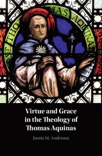 bokomslag Virtue and Grace in the Theology of Thomas Aquinas