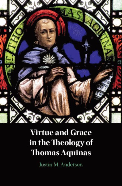 Virtue and Grace in the Theology of Thomas Aquinas 1