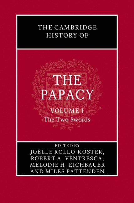 The Cambridge History of the Papacy: Volume 1, The Two Swords 1