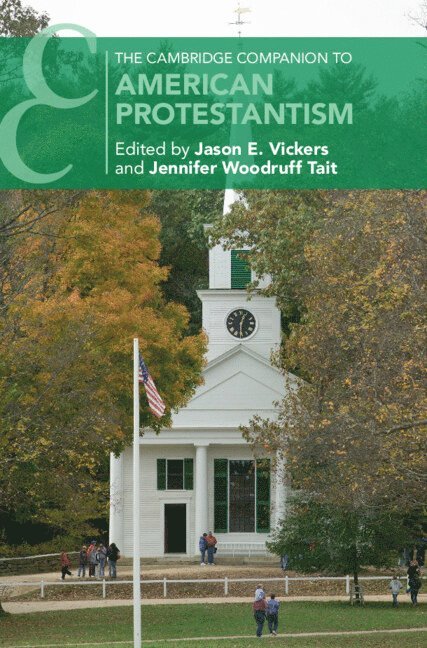 Jason E. Vickers, Jennifer Woodruff Tait, Kentucky) Vickers, Jason E. (Asbury Theological Seminary - Cambridge Companion to American Protestantism, Inbunden