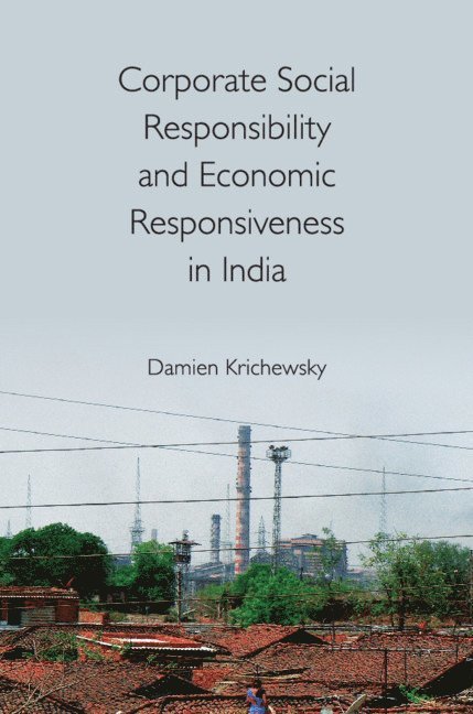 Damien Krichewsky, Damien (Rheinische Friedrich-Wilhelms-Universitat Bonn) Krichewsky - Corporate Social Responsibility and Economic Responsiveness in India, Inbunden