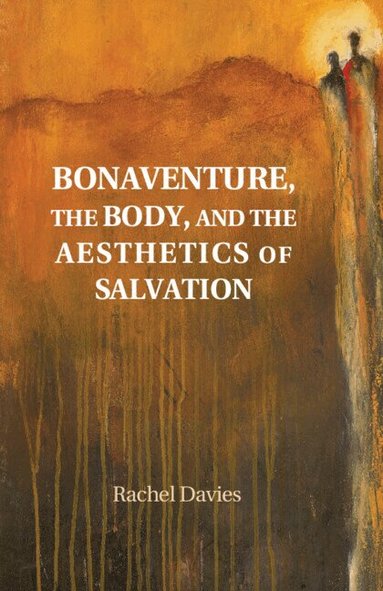 Rachel Davies - Bonaventure, the Body, and the Aesthetics of Salvation, Inbunden