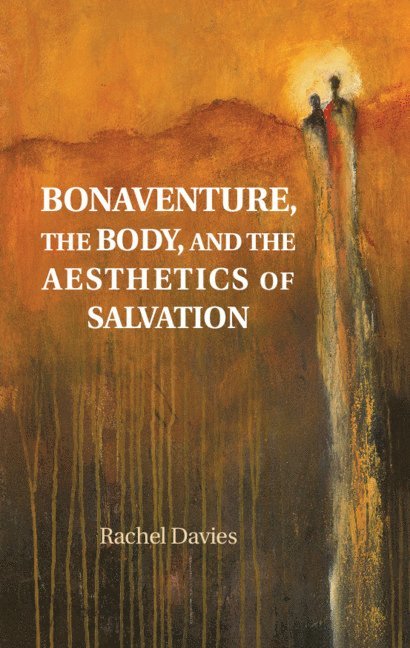 Bonaventure, the Body, and the Aesthetics of Salvation 1