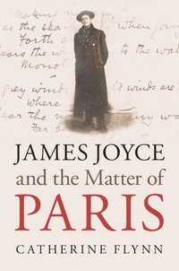 bokomslag James Joyce and the Matter of Paris