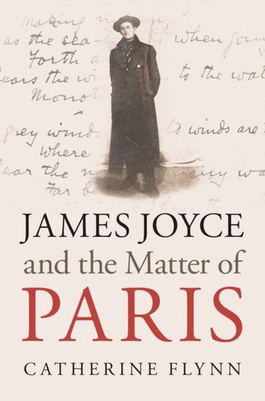 Catherine Flynn - James Joyce and the Matter of Paris, Inbunden