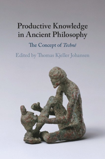 Thomas Kjeller Johansen, Thomas Kjeller (Universitetet i Oslo) Johansen - Productive Knowledge in Ancient Philosophy, Inbunden