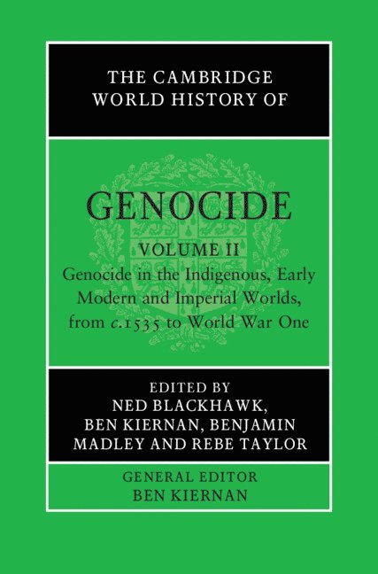 The Cambridge World History of Genocide: Volume 2, Genocide in the Indigenous, Early Modern and Imperial Worlds, from c.1535 to World War One 1
