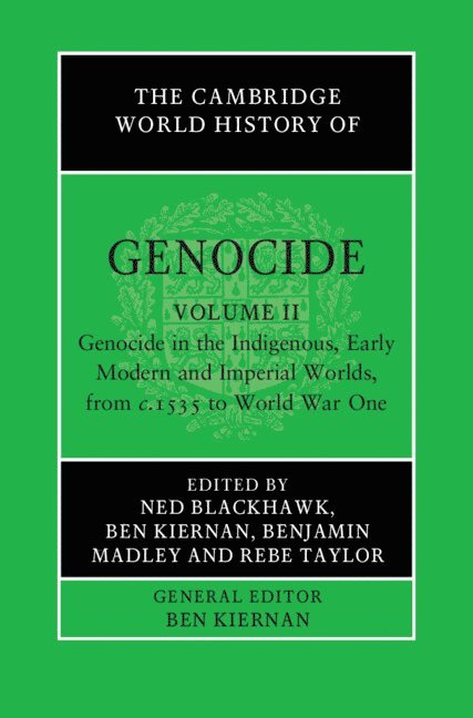 Ned Blackhawk, Ben Kiernan, Benjamin Madley, Rebe Taylor - Cambridge World History of Genocide: Volume 2, Genocide in the Indigenous, Early Modern and Imperial Worlds, from c.1535 to World War One, Inbunden