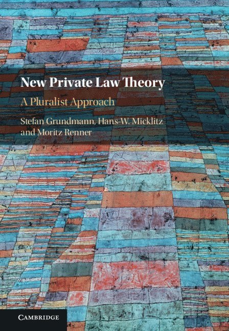 Stefan Grundmann, Hans-W. Micklitz, Moritz Renner, Florence) Grundmann, Stefan (European University Institute, Florence) Micklitz, Hans-W. (European University Institute, Germany) Renner, Moritz (Universitat Mannheim, Hans Micklitz - New Private Law Theory, Inbunden