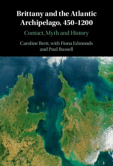 Caroline Brett - Brittany and the Atlantic Archipelago, 450-1200, Inbunden
