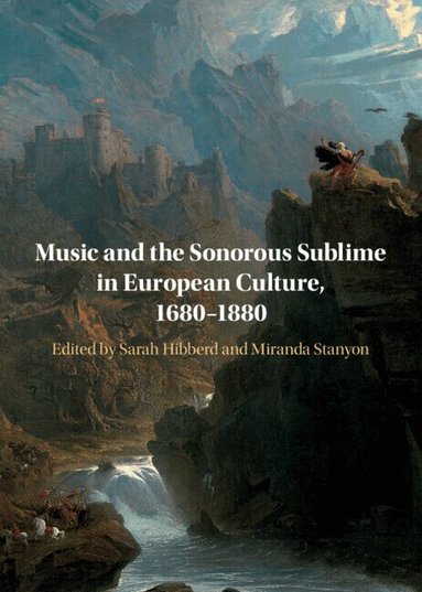 Sarah Hibberd, Miranda Stanyon - Music and the Sonorous Sublime in European Culture, 1680-1880, Inbunden