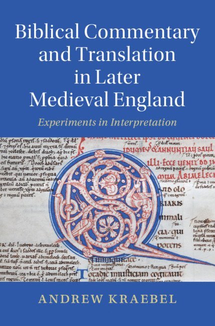 Andrew Kraebel, Texas) Kraebel, Andrew (Trinity University - Biblical Commentary and Translation in Later Medieval England, Inbunden