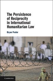 bokomslag The Persistence of Reciprocity in International Humanitarian Law