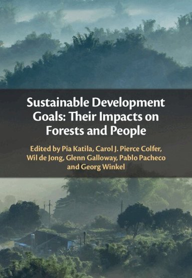 Pia Katila, Carol J. Pierce Colfer, Wil de Jong, Glenn Galloway, Pablo Pacheco, Georg Winkel - Sustainable Development Goals: Their Impacts on Forests and People, Inbunden