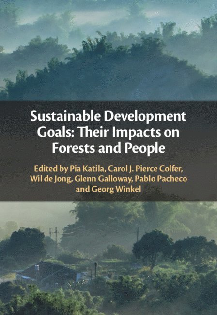 Pia Katila, Carol J. Pierce Colfer, Wil de Jong, Glenn Galloway, Pablo Pacheco, Georg Winkel, Japan) de Jong, Wil (Kyoto University, Glenn (University of Florida) Galloway, Carol J. Pierce Colfer, Carol J Pierce Colfer, Wil De Jong - Sustainable Development Goals: Their Impacts on Forests and People, Inbunden