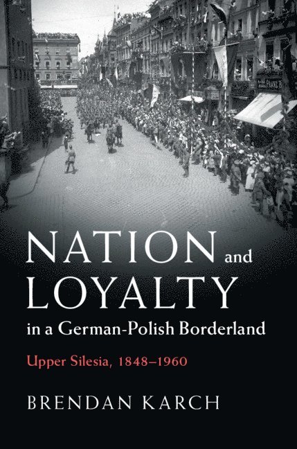 Nation and Loyalty in a German-Polish Borderland 1