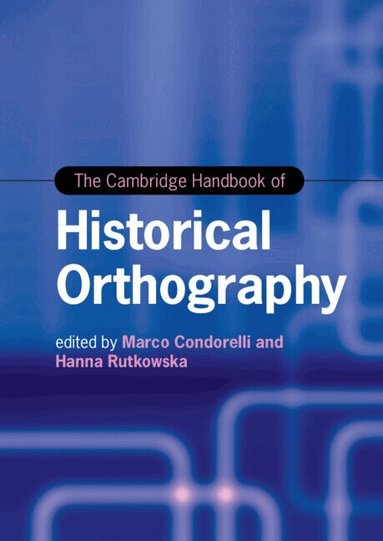 Marco Condorelli, Hanna Rutkowska - The Cambridge Handbook of Historical Orthography, Inbunden