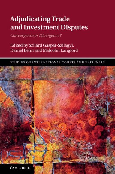 Szilárd Gáspár-Szilágyi, Daniel Behn, Malcolm Langford - Adjudicating Trade and Investment Disputes, Inbunden