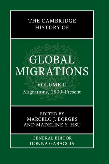 Marcelo J. Borges, Madeline Y. Hsu - The Cambridge History of Global Migrations: Volume 2, Migrations, 1800-Present, Inbunden