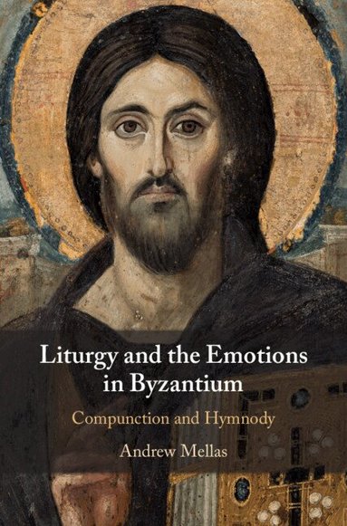 Andrew Mellas - Liturgy and the Emotions in Byzantium, Inbunden