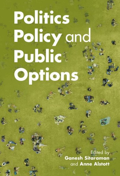 Ganesh Sitaraman, Anne Alstott - Politics, Policy, and Public Options, Inbunden