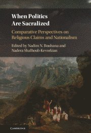 Nadim N. Rouhana, Nadera Shalhoub-Kevorkian, Massachusetts) Rouhana, Nadim N. (Tufts University, Nadera (The Hebrew University of Jerusalem and Queen Mary University of London) Shalhoub-Kevorkian - When Politics are Sacralized, Inbunden