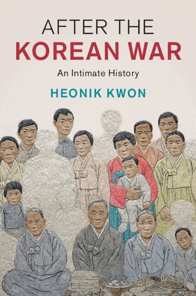 Heonik Kwon - After the Korean War, Inbunden