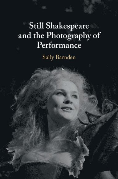 bokomslag Still Shakespeare and the Photography of¿Performance
