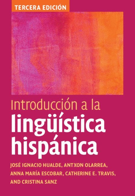Jos&#233; Ignacio Hualde, Antxon Olarrea, Anna Mar&#237;a Escobar, Catherine E. Travis, Cristina Sanz, José Ignacio Hualde, Anna María Escobar, Urbana-Champaign) Hualde, Jose Ignacio (University of Illinois, Antxon (University of Arizona) Olarrea, Urbana-Champaign) Escobar, Anna Maria (University of Illinois, Canberra) Travis, Catherine E. (Australian National University, Washington DC) Sanz, Cristina (Georgetown University, Anna Maria Escobar, Jose Ignacio Hualde - Introducción a la lingüística hispánica, Inbunden