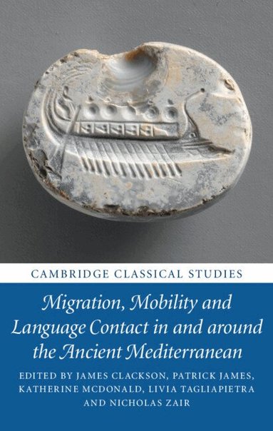 James Clackson, Patrick James, Katherine McDonald, Livia Tagliapietra, Nicholas Zair - Migration, Mobility and Language Contact in and around the Ancient Mediterranean, Inbunden
