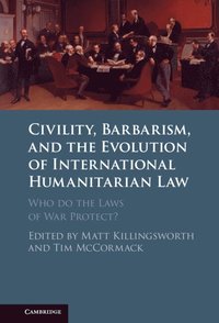 bokomslag Civility, Barbarism and the Evolution of International Humanitarian Law